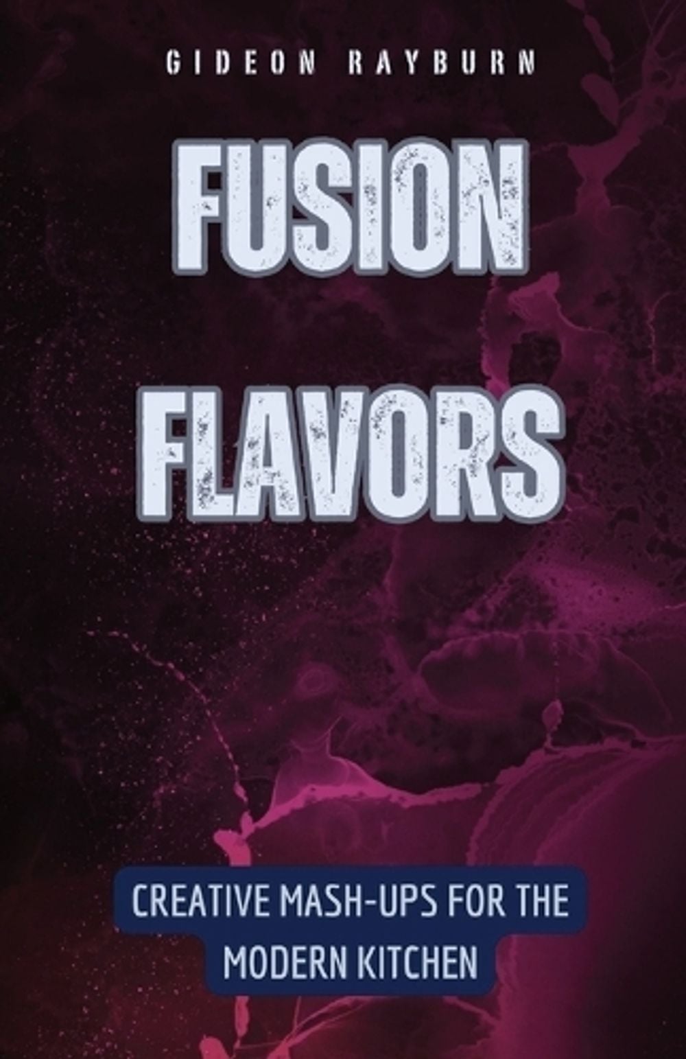 Fusion Flavors by Gideon Rayburn - ISBN: 9798330221677