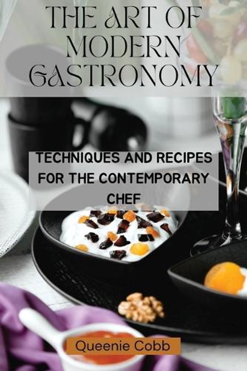 The Art of Modern Gastronomy by Queenie Cobb - ISBN: 9798330333578