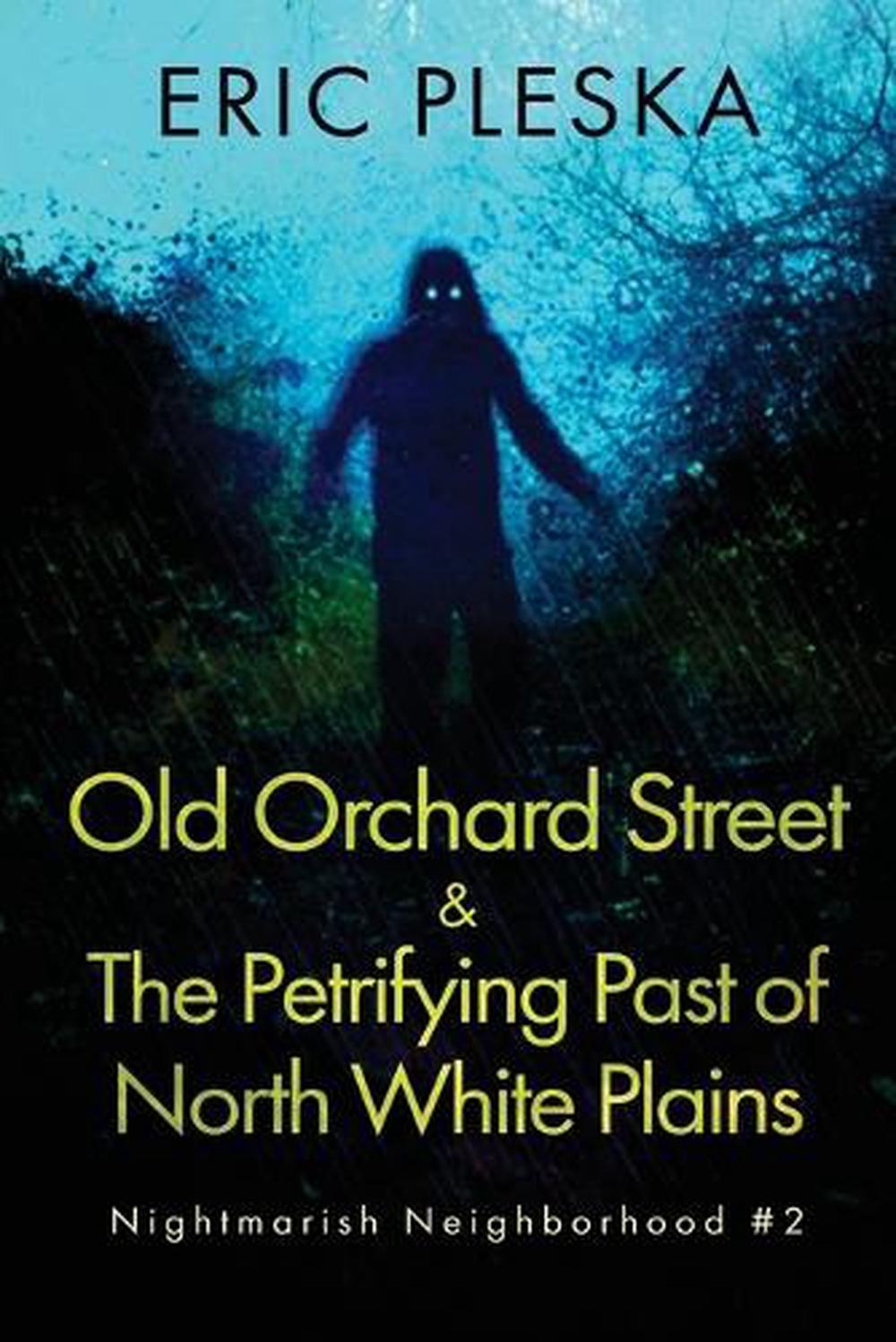 Old Orchard Street & The Petrifying Past of North White Plains by Eric Pleska - ISBN: 9798330354016