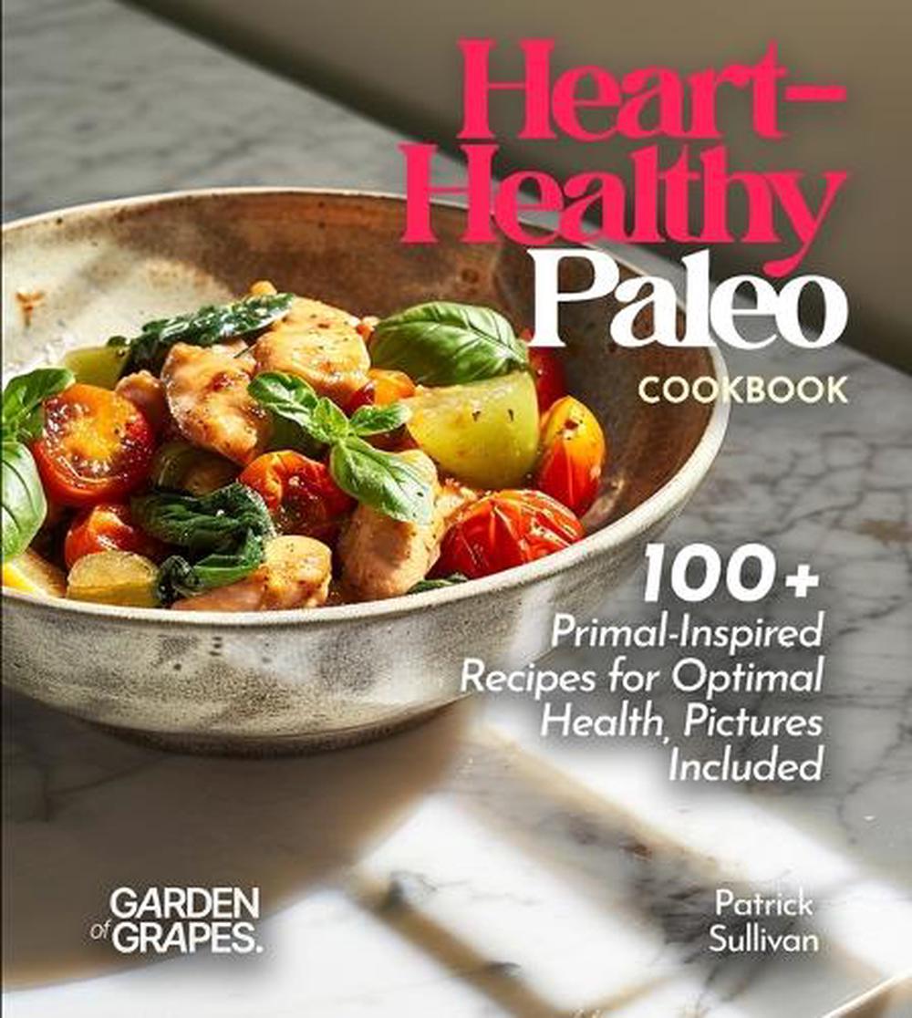 Heart-Healthy Paleo Cookbook by Patrick Sullivan - ISBN: 9798330372027