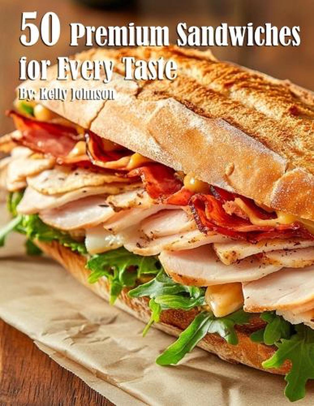 50 Premium Sandwiches for Every Taste by Kelly Johnson - ISBN: 9798330610945