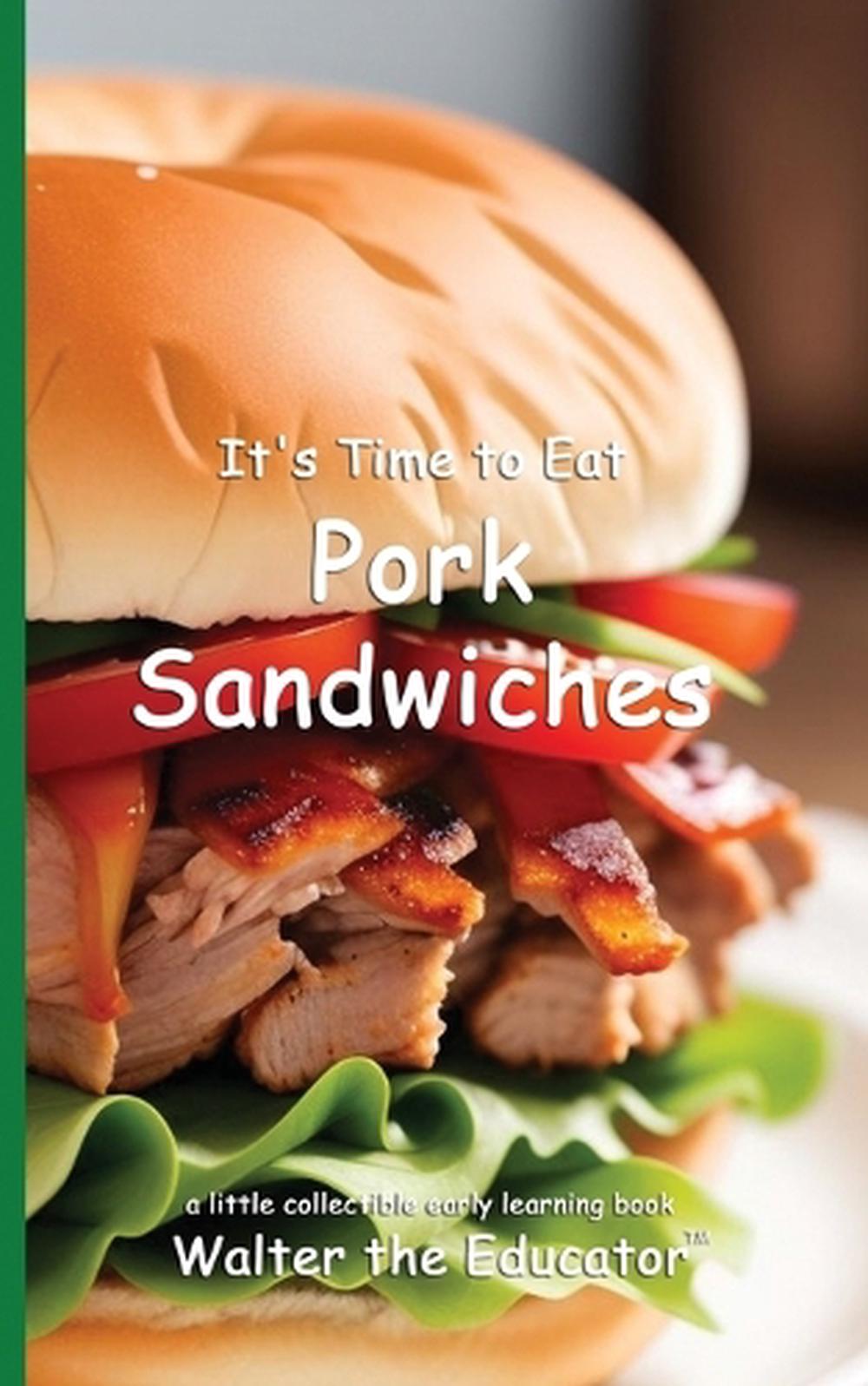 It's Time to Eat Pork Sandwiches, 9798330675975