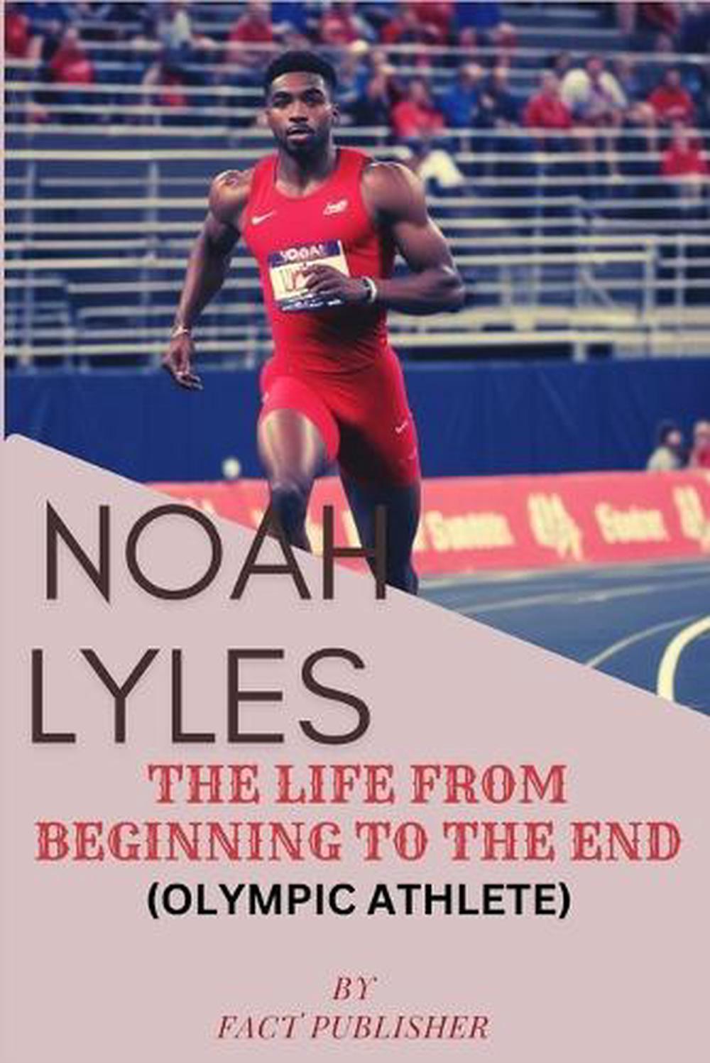 Noah Lyles the Life from Beginning to the End (Olympic Athlete), 9798334436077