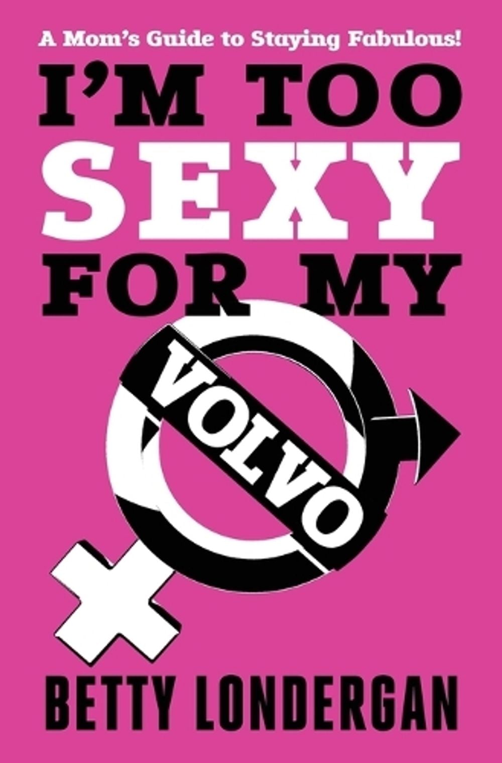 I'm Too Sexy for My Volvo by Betty Londergan - ISBN: 9798337210100