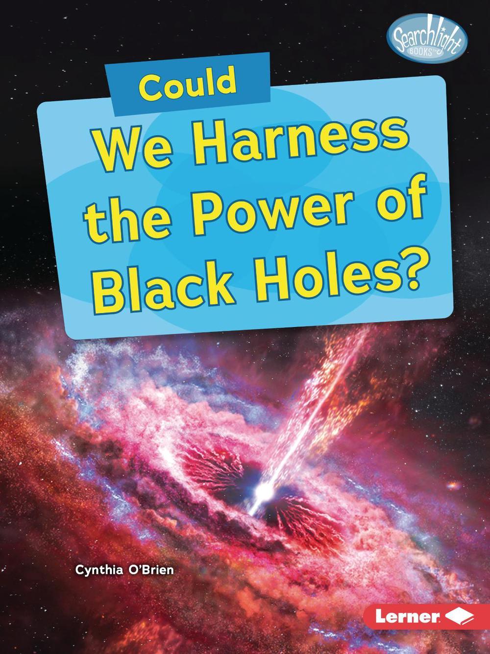 Could We Harness the Power of Black Holes? by Cynthia O'Brien ...