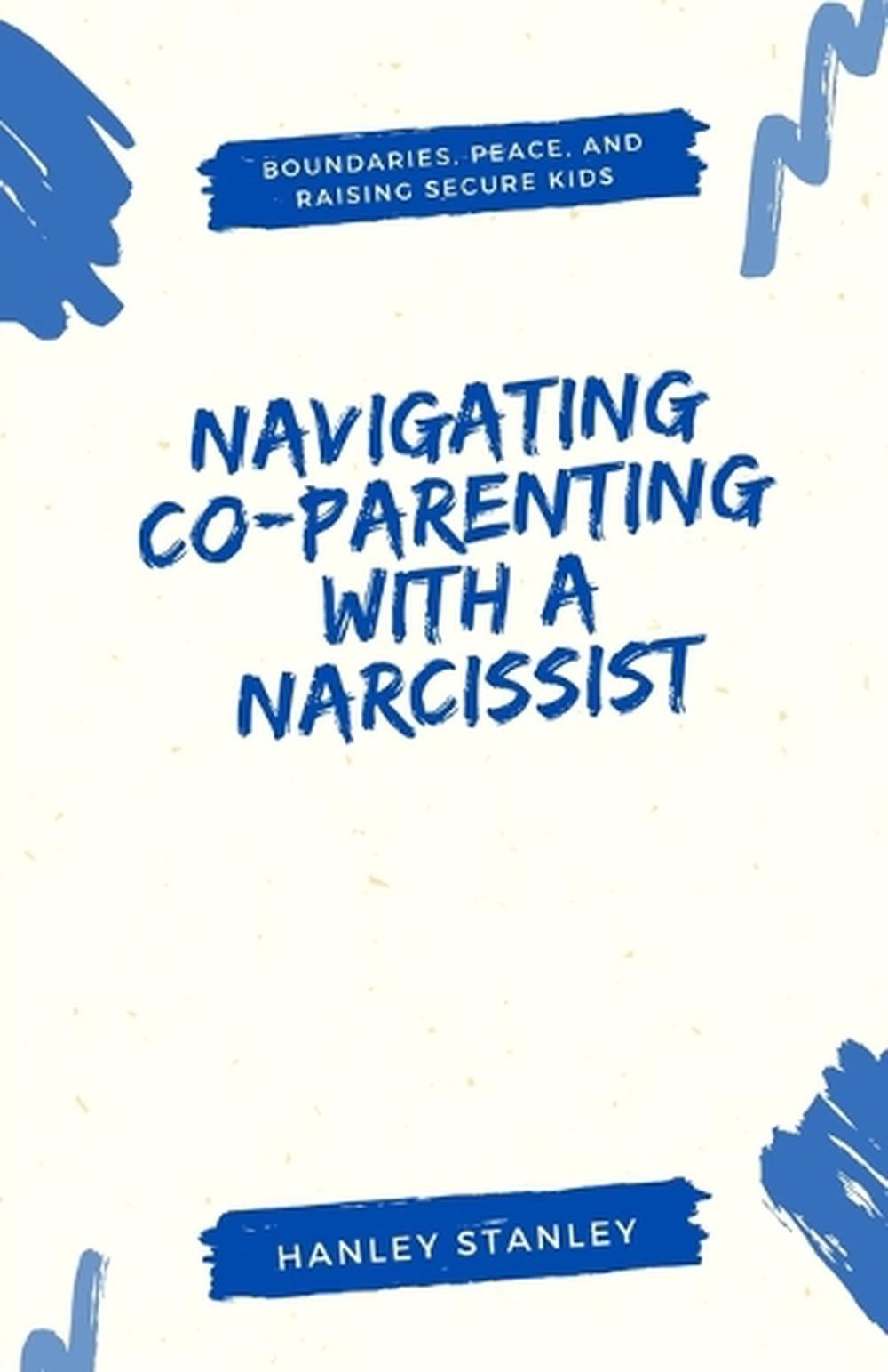 Navigating Co-Parenting with a Narcissist by Hanley Stanley - ISBN: 9798348102203