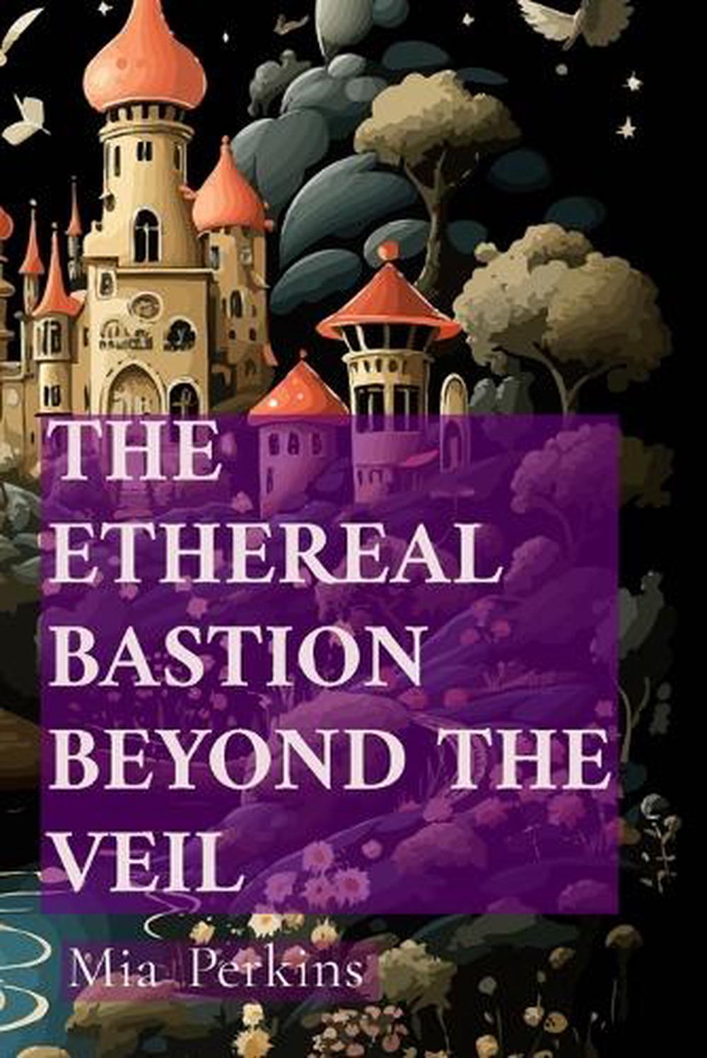 The Ethereal Bastion Beyond the Veil, 9798348114671