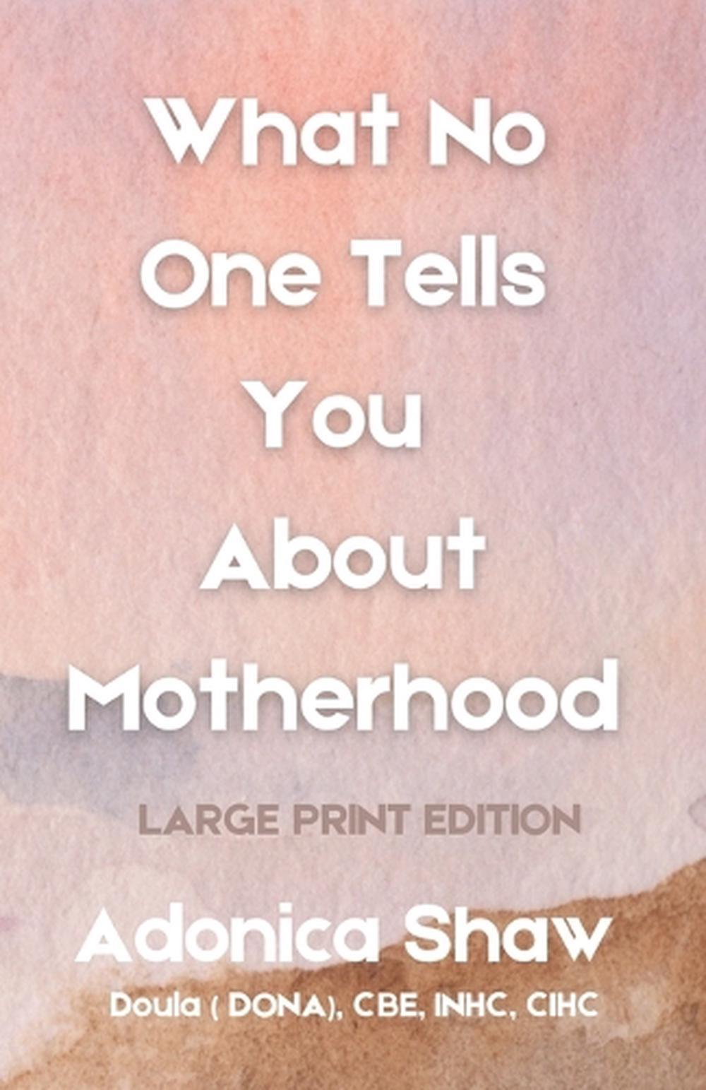 What No One Tells You About Motherhood by Adonica Shaw, Paperback ...
