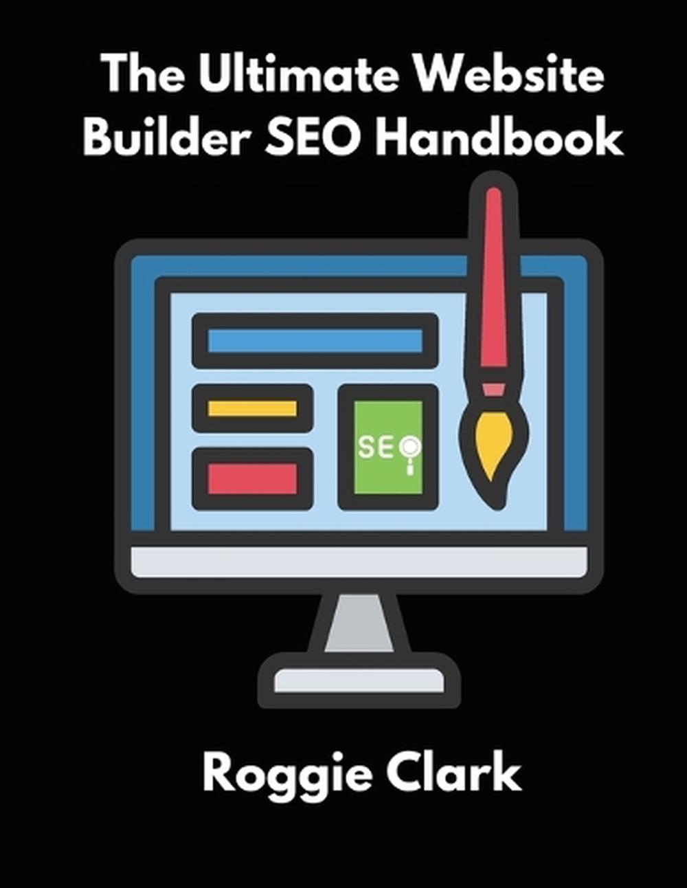 The Ultimate Website Builder SEO Handbook by Roggie Clark, Paperback ...