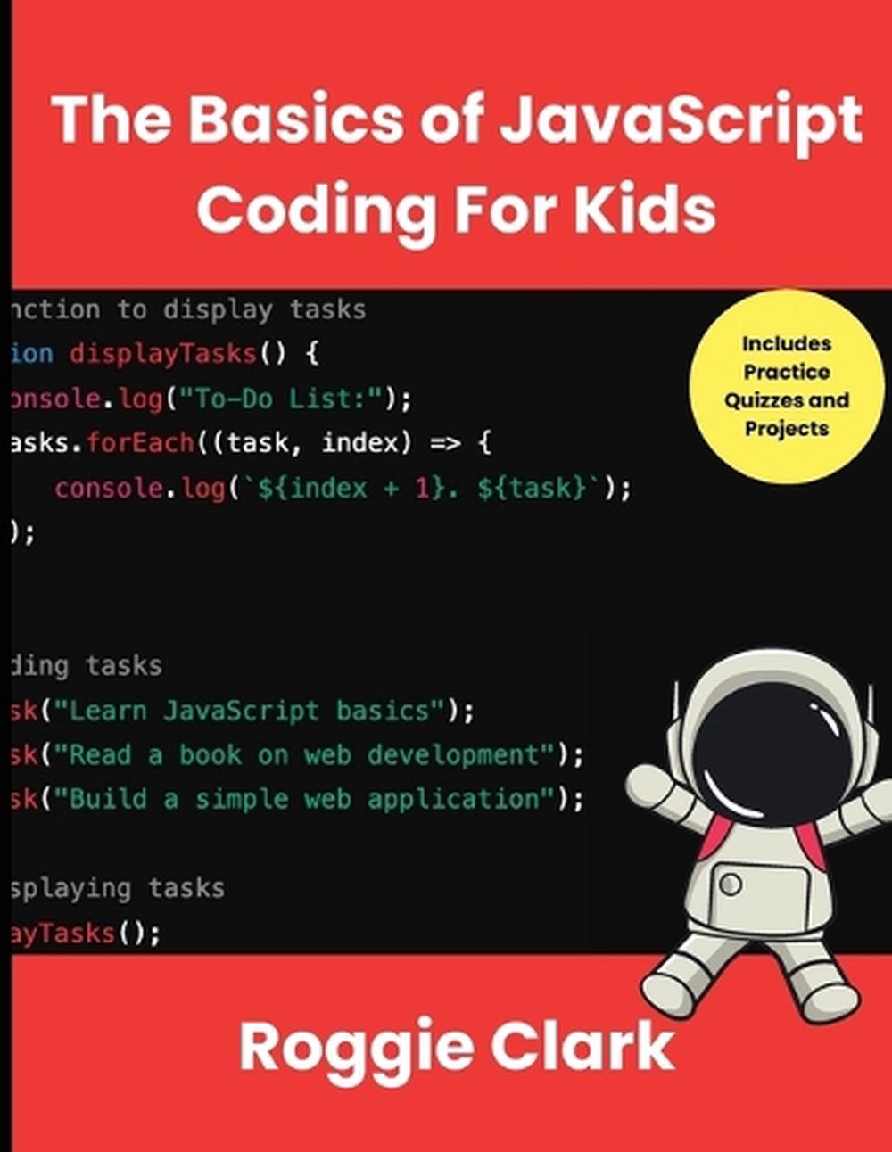 The Basics of JavaScript Coding For Kids by Roggie Clark - ISBN: 9798348316679