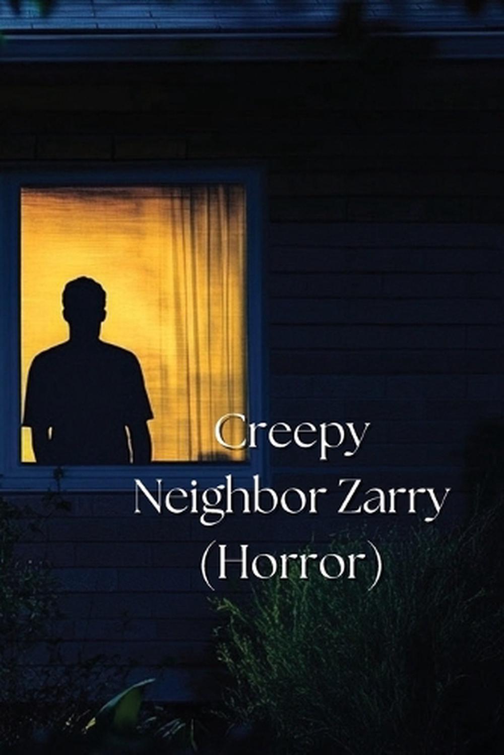 Creepy Neighbor Zarry, 9798348324711