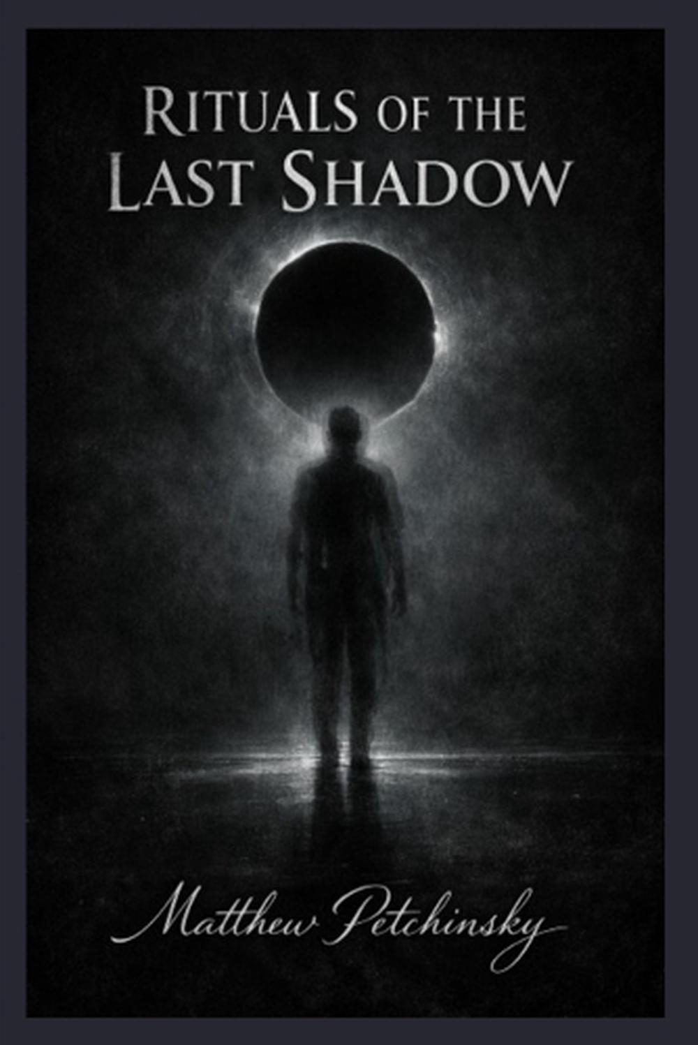 Shadow Rituals Markowski Rituals of the Last Shadow by Matthew Petchinsky, Paperback ...