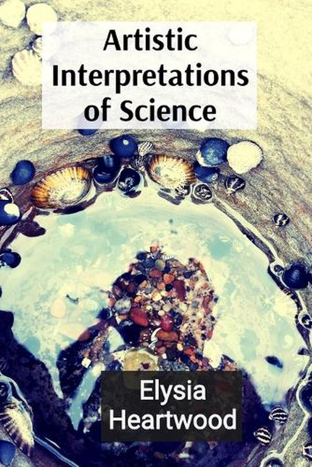Artistic Interpretations of Science by Elysia Heartwood, Paperback ...