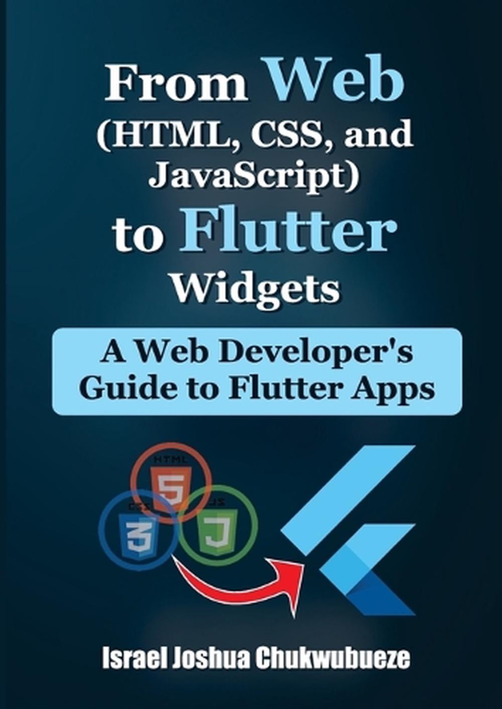 From Web (HTML, CSS, and JavaScript) to Flutter Widgets by Israel Joshua Chukwubueze - ISBN: 9798348474980