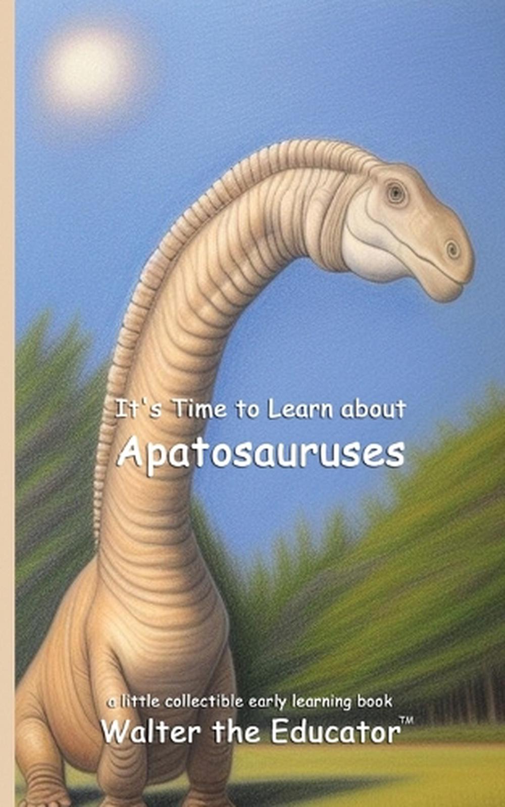 It's Time to Learn about Apatosauruses, 9798348527815