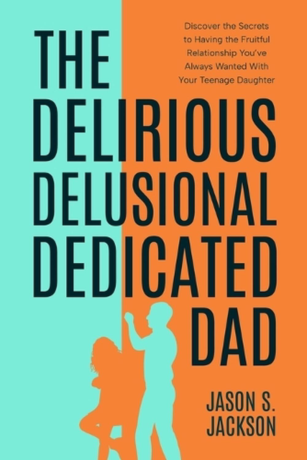 The Delirious Delusional Dedicated Dad, 9798348530716