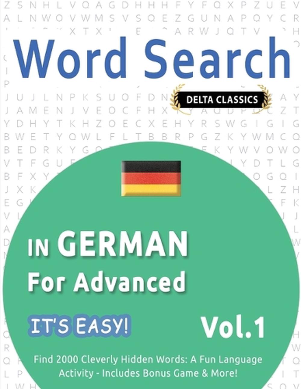 Word Search in German for Advanced - It's Easy! Vol.1 - Delta Classics - Find 2000 Cleverly Hidden Words, 9798349006258