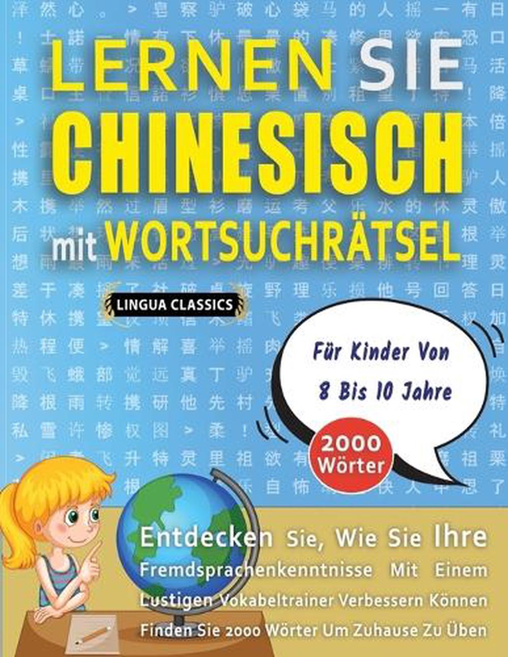 LERNEN SIE CHINESISCH MIT WORTSUCHRÄTSEL FÜR KINDER VON 8 BIS 10 JAHRE - Entdecken Sie, Wie Sie Ihre Fremdsprachenkenntnisse Mit Einem Lustigen Vokabeltrainer Verbessern Können - Finden Sie 2000 Wörter Um Zuhause Zu Üben, 9798349044625