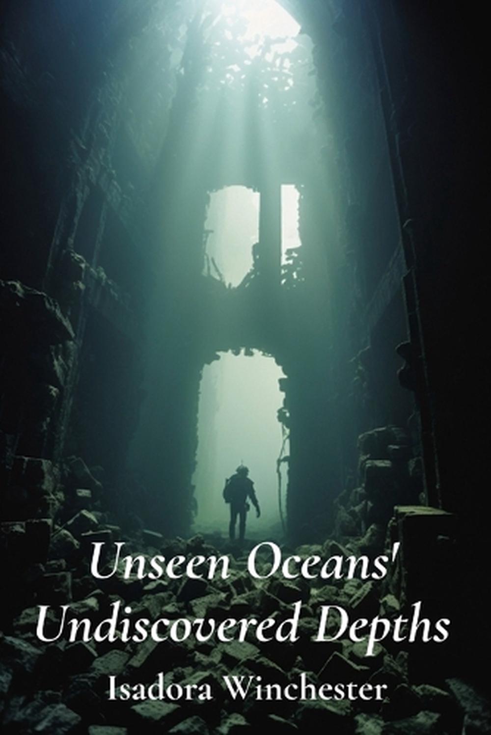Unseen Oceans' Undiscovered Depths by Isadora Winchester - ISBN: 9798349237492