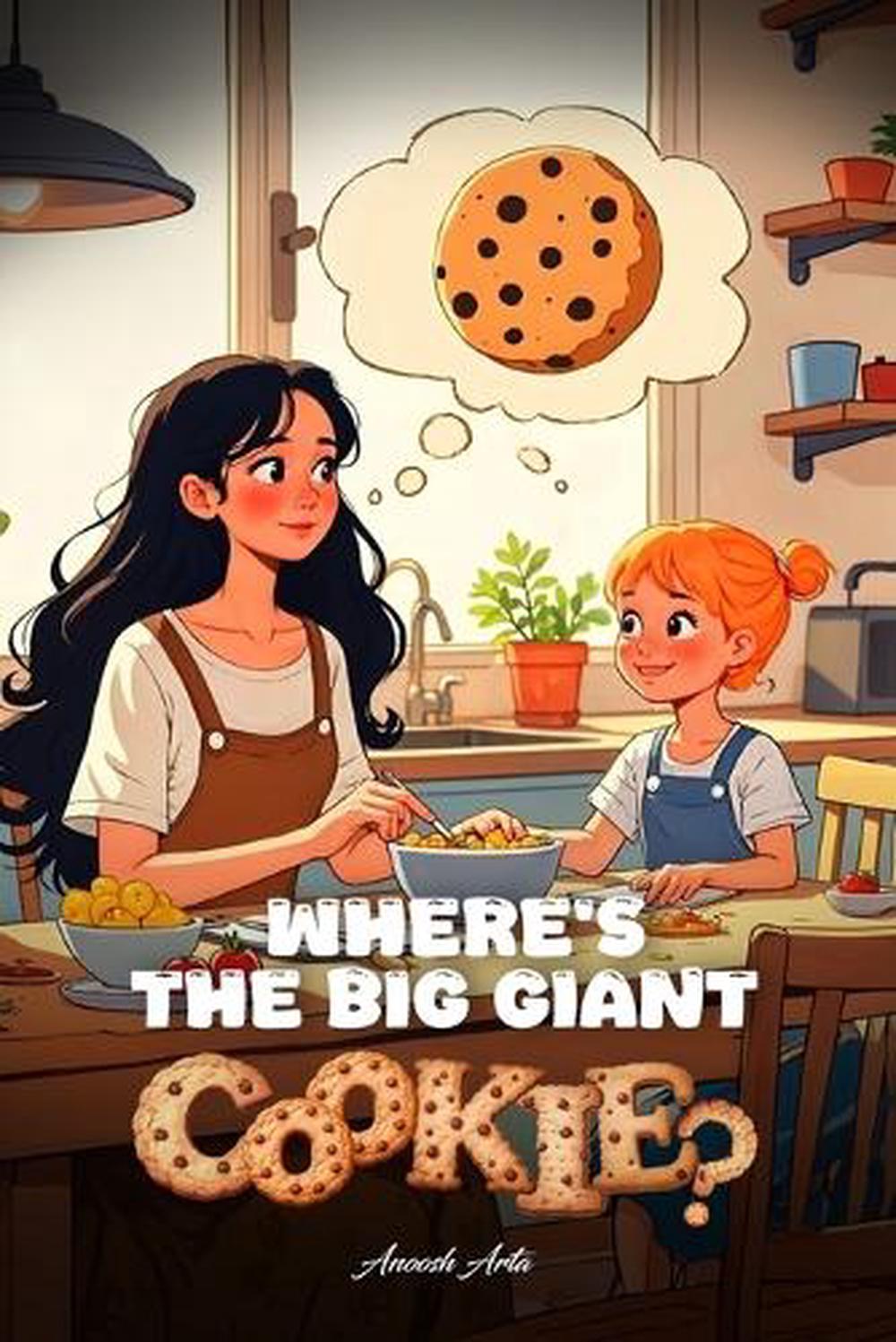 Where's The Big Giant Cookie? by Anoosh Arta - ISBN: 9798349259609