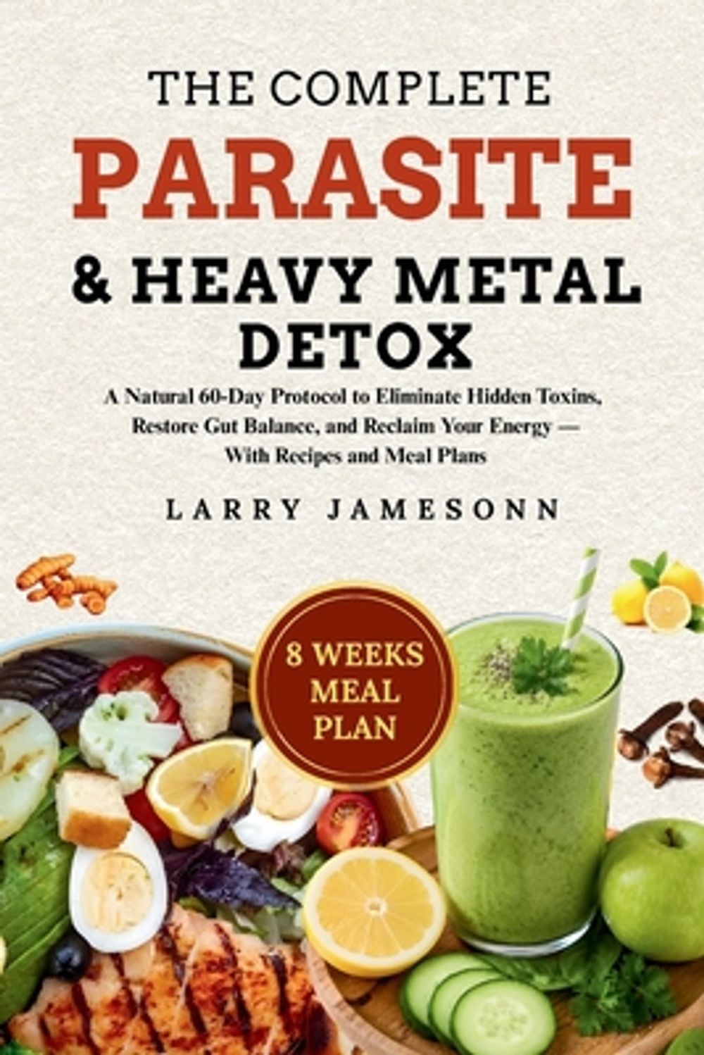 The Complete Parasite & Heavy Metal Detox by Larry Jamesonn - ISBN: 9798349266195
