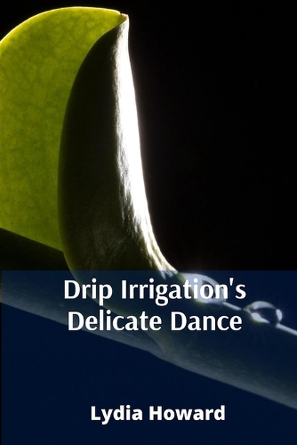 Drip Irrigation's Delicate Dance by Lydia Howard - ISBN: 9798349285615