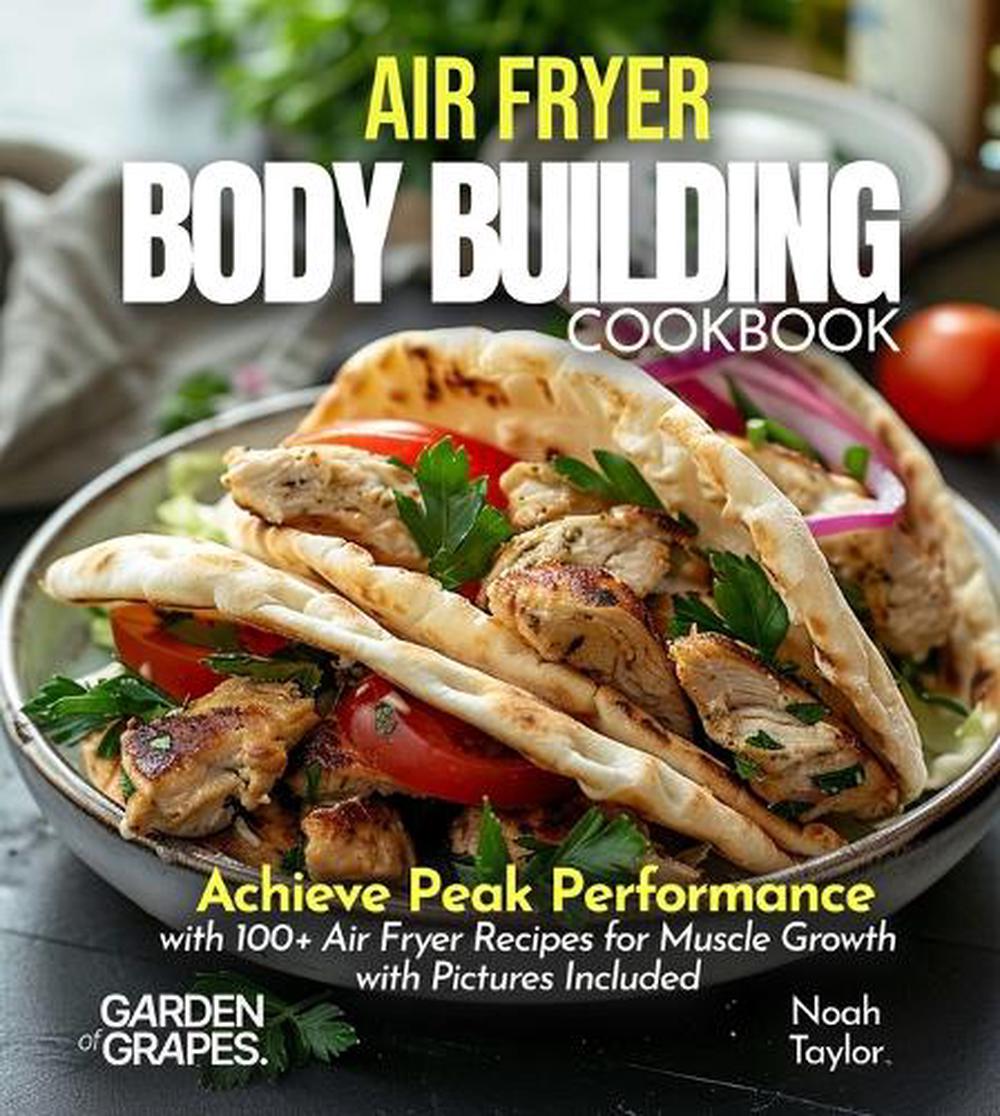 Air Fryer Bodybuilding Cookbook by Noah Taylor - ISBN: 9798349338847