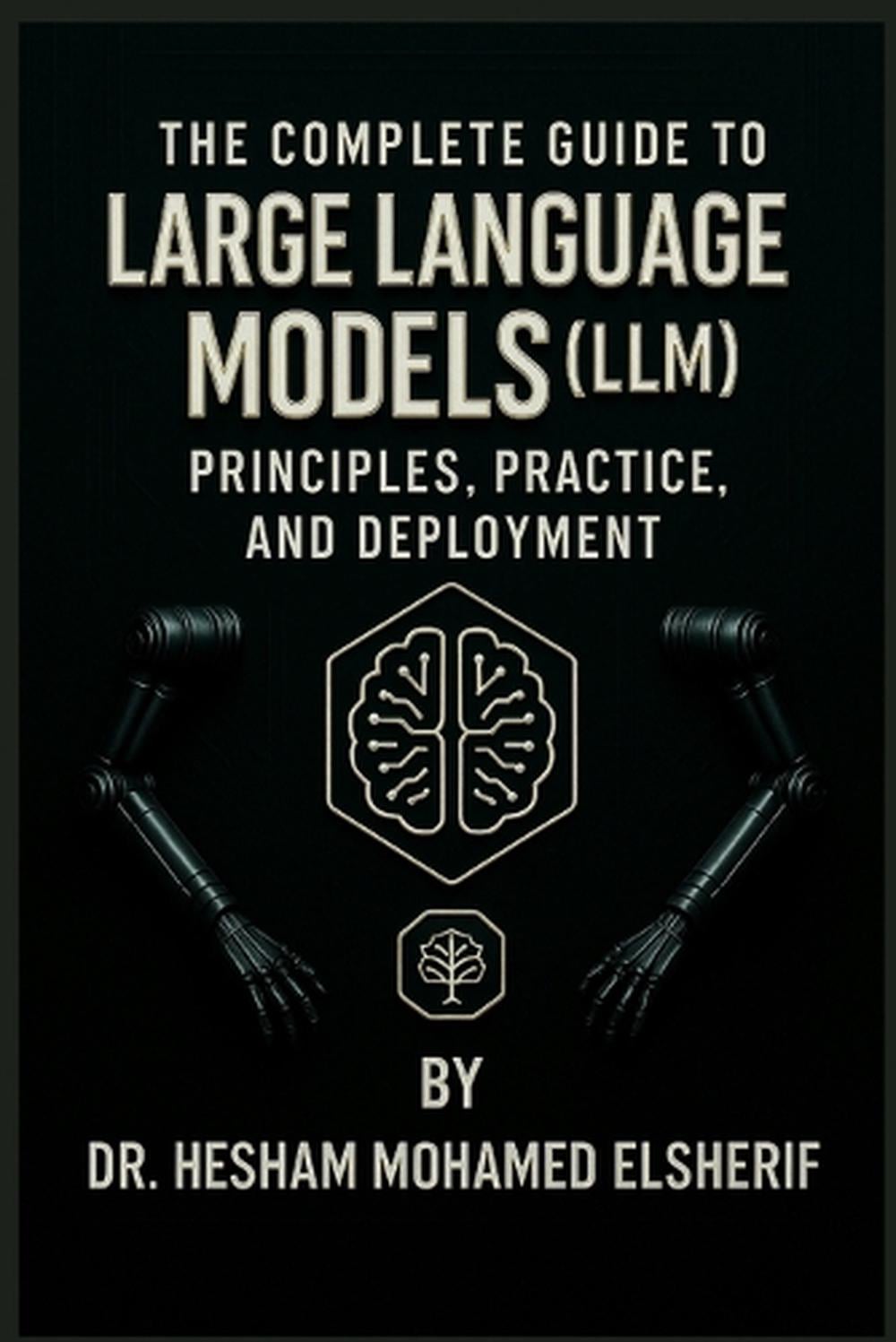 The Complete Guide to Large Language Models by Hesham Mohamed Elsherif ...