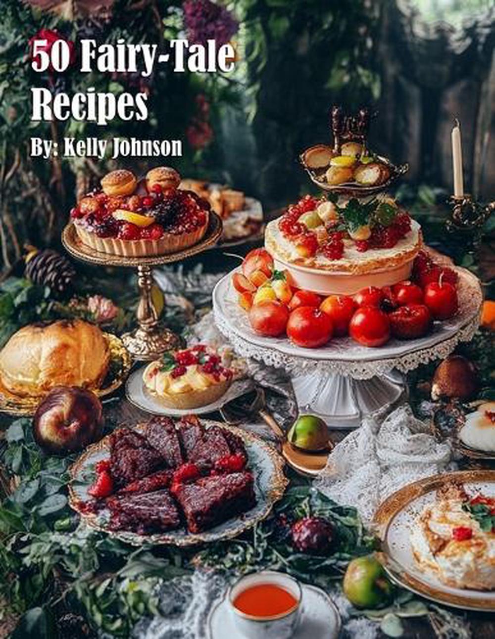 Perfect Tale Recipes 50 Fairy-Tale Recipes by Kelly Johnson, Paperback, 9798349346705 | Buy ...