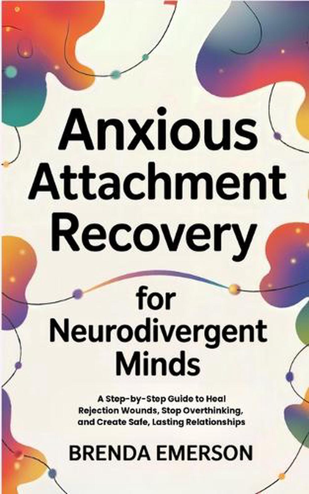 Anxious Attachment Recovery for Neurodivergent Minds, 9798349377945