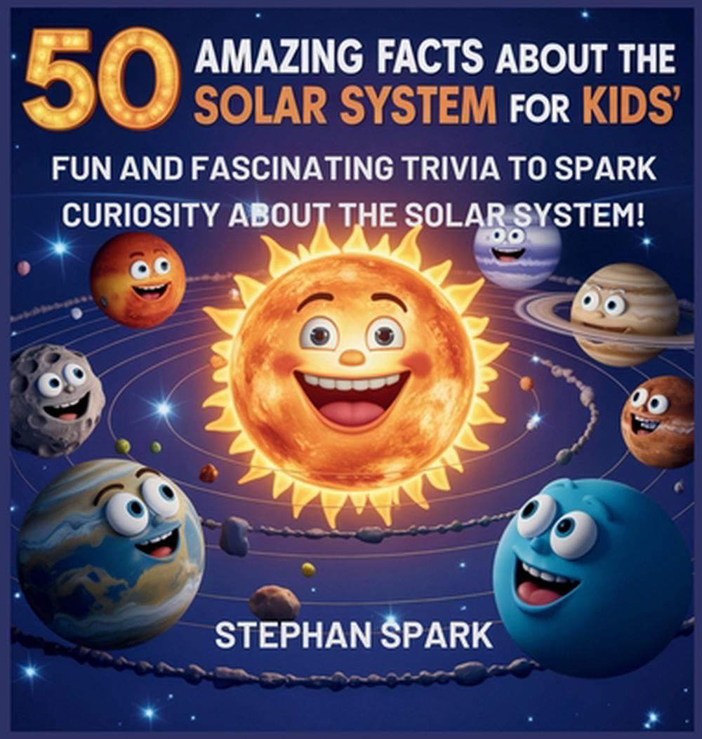 50 Amazing Facts About the Solar System for Kids by Stephan Spark ...