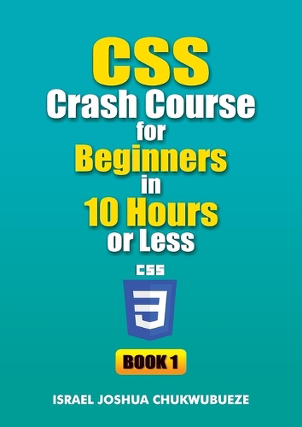CSS Crash Course for Beginners in 10 Hours or Less (Book 1) by Israel ...