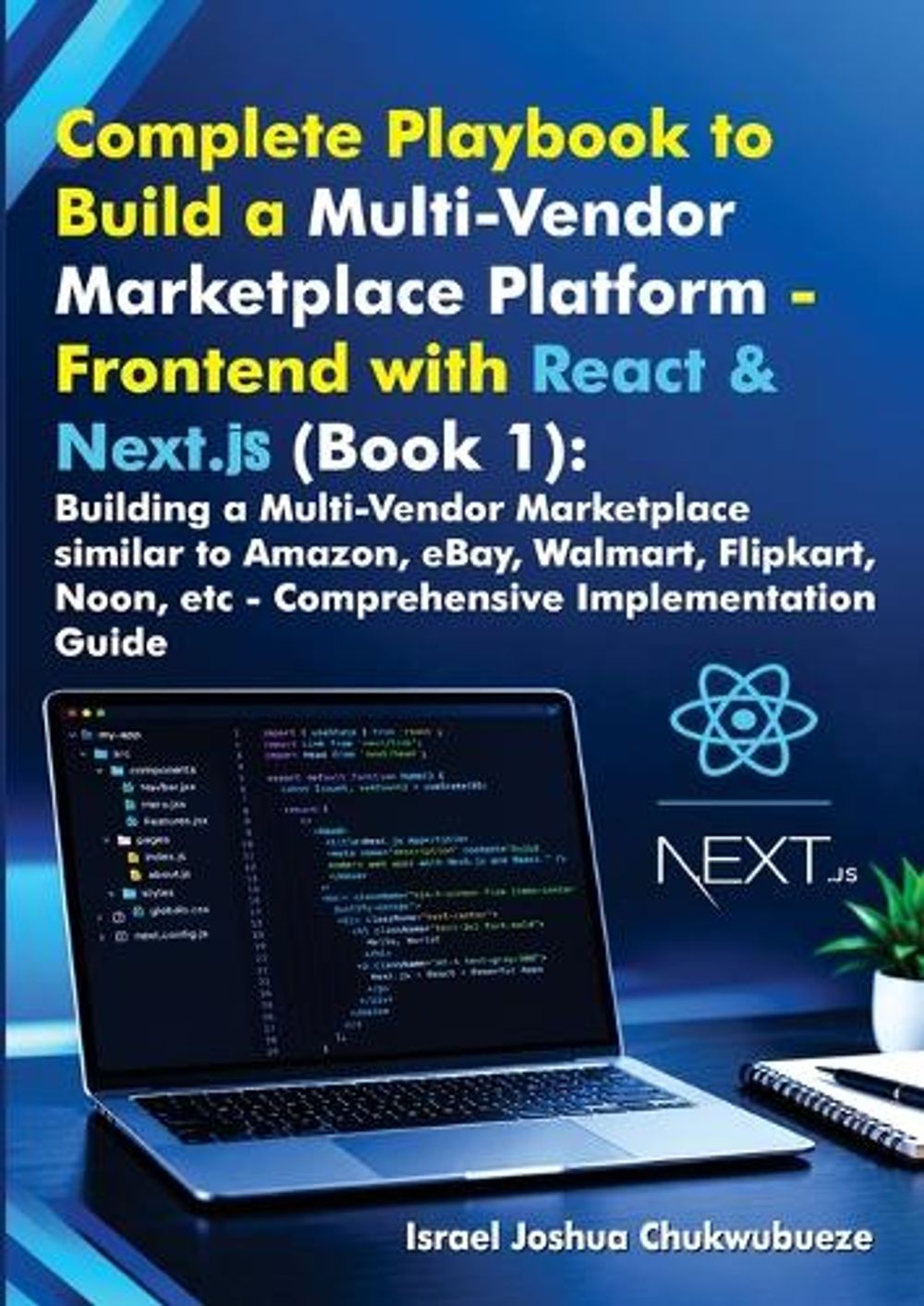 Complete Playbook to Build a Multi-Vendor Marketplace Platform - Frontend with React & Next.js (Book 1) by Israel Joshua Chukwubueze - ISBN: 9798349590955