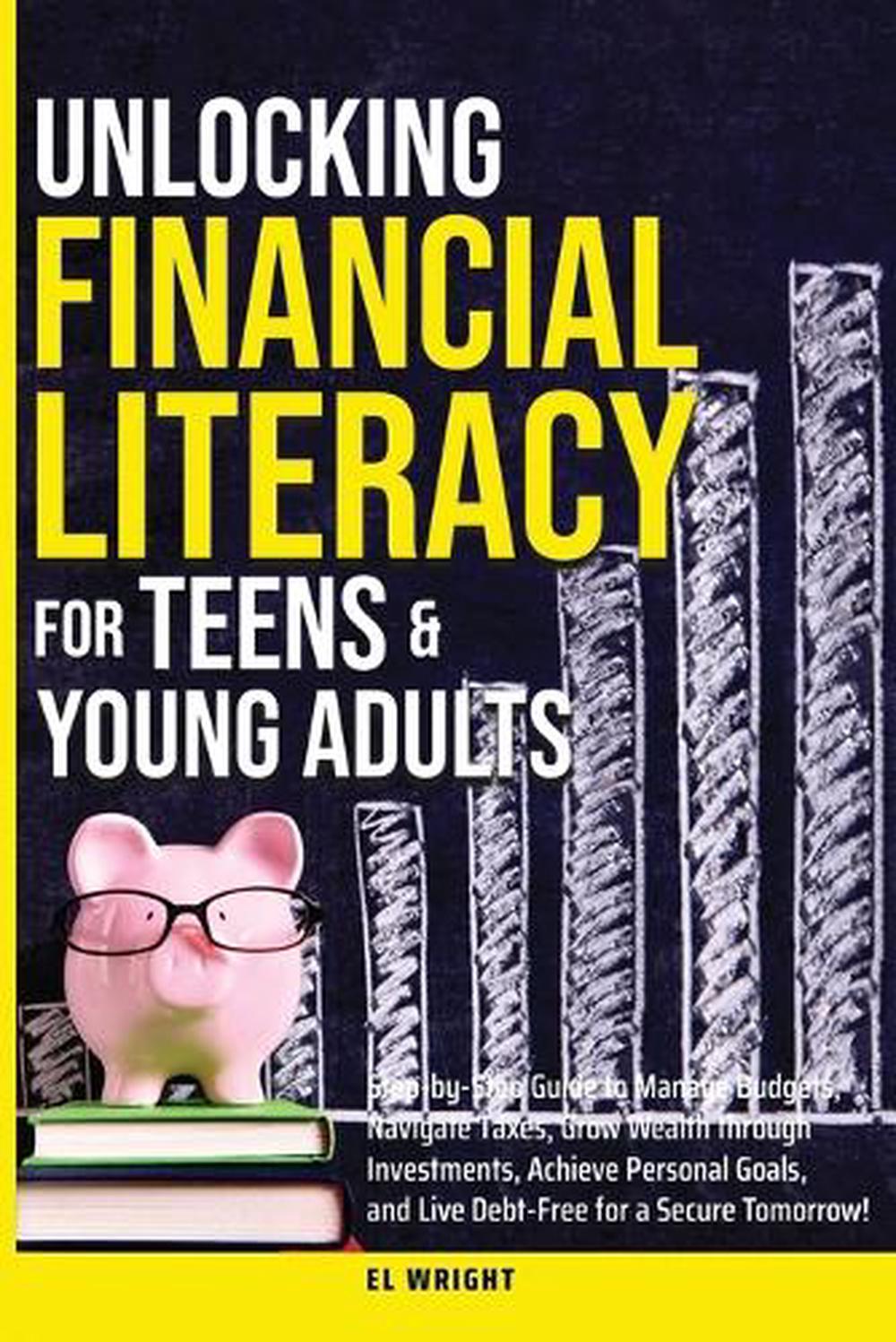 Unlocking Financial Literacy for Teens & Young Adults by El Wright ...