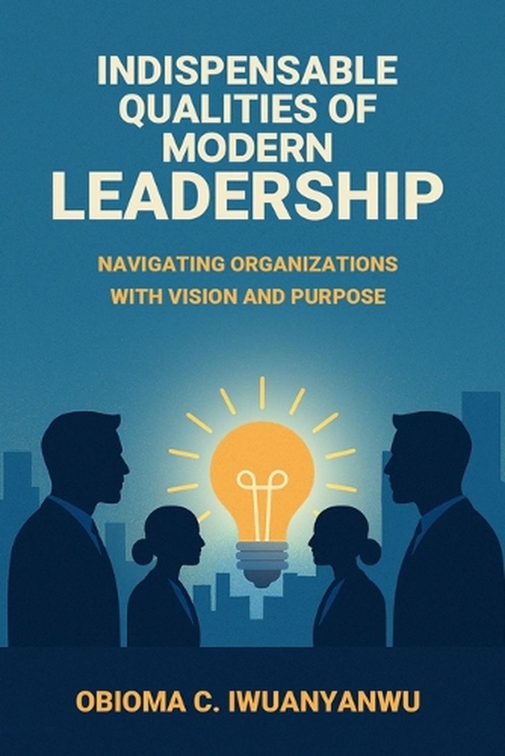 Indispensable Qualities of Modern Leadership, 9798349686689