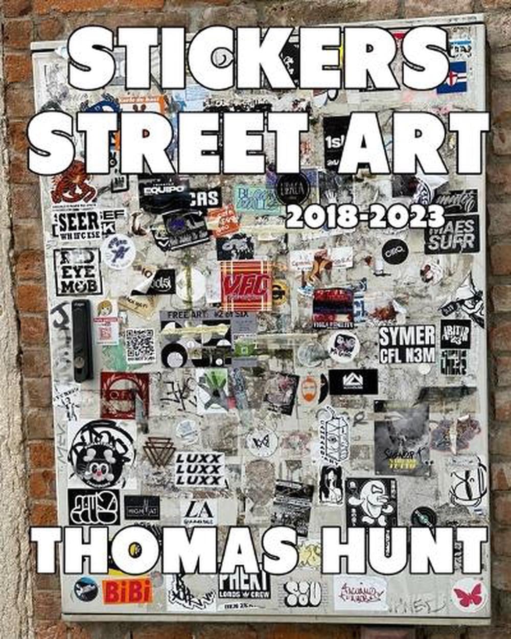 Stickers Street Art (2018-2023) by Thomas Hunt - ISBN: 9798349871511