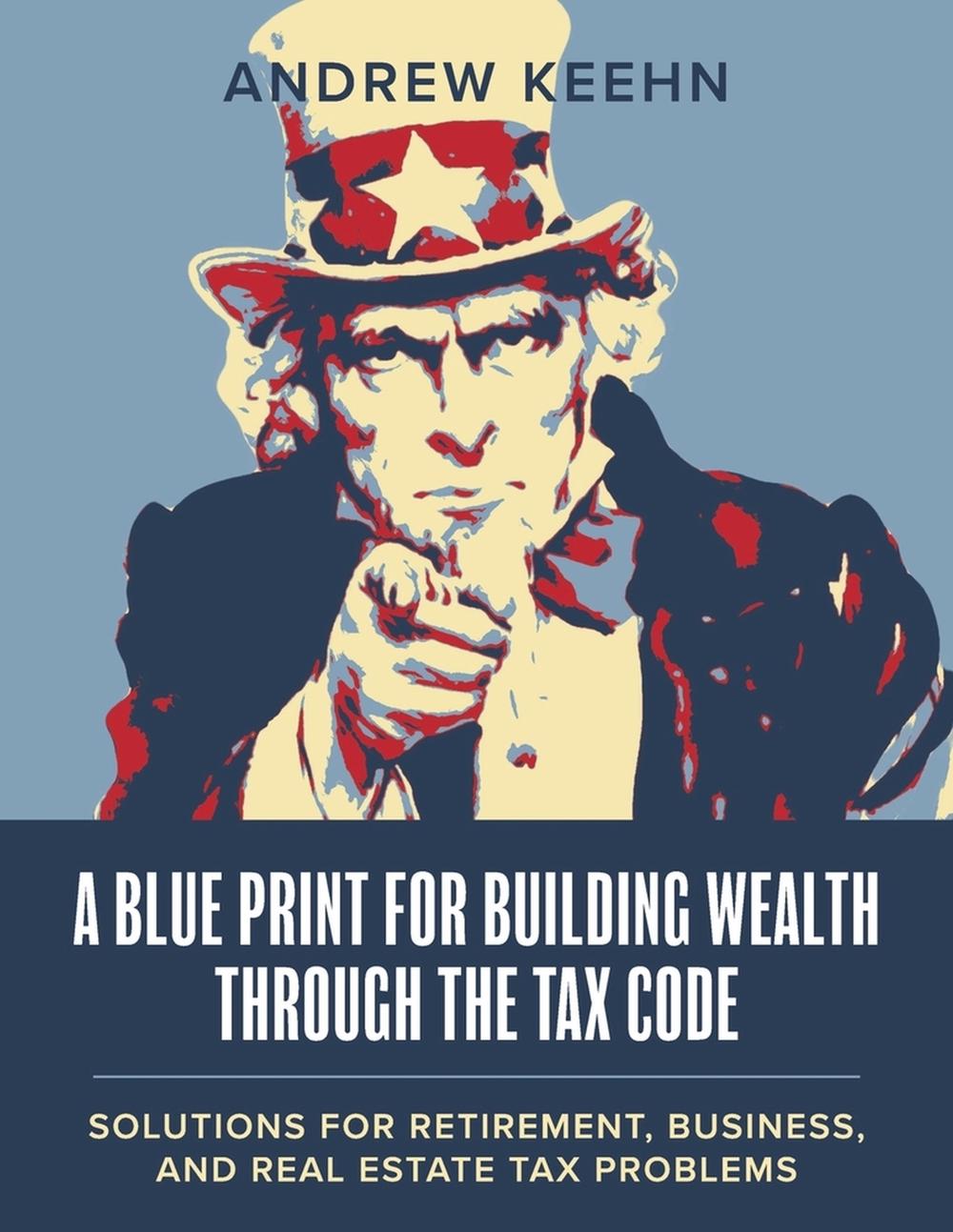 A Blueprint for Building Wealth Through the Tax Code, 9798350969290