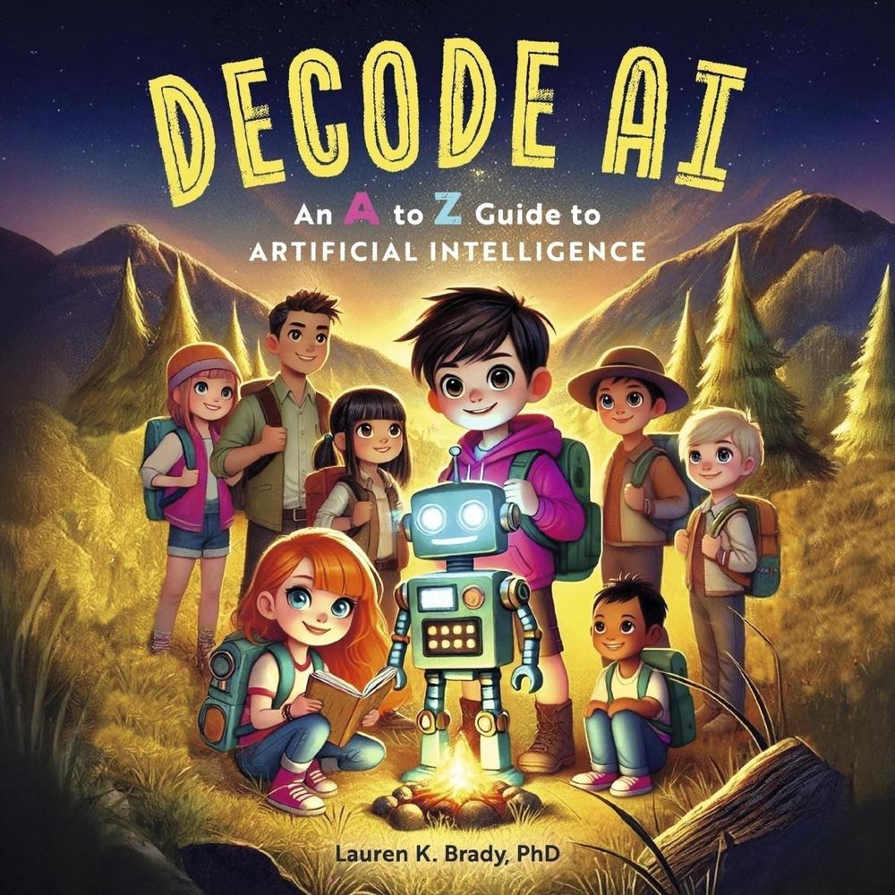 Decode AI: an A to Z guide to Artificial Intelligence by Lauren K. Brady - ISBN: 9798350989557