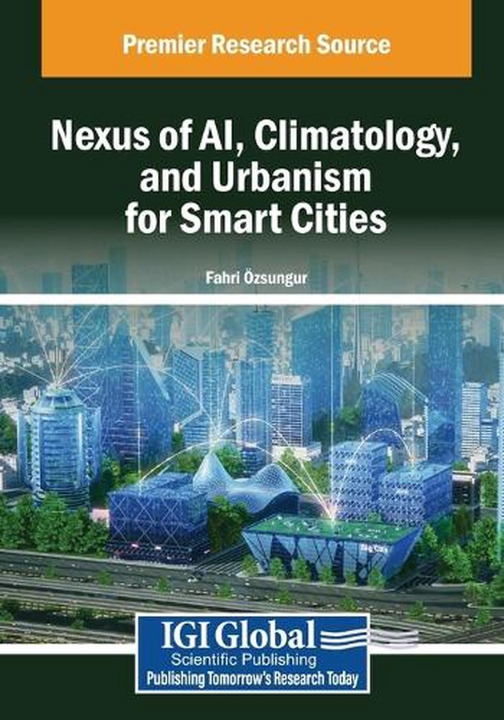 Nexus of AI, Climatology, and Urbanism for Smart Cities by Fahri Özsungur - ISBN: 9798369359198