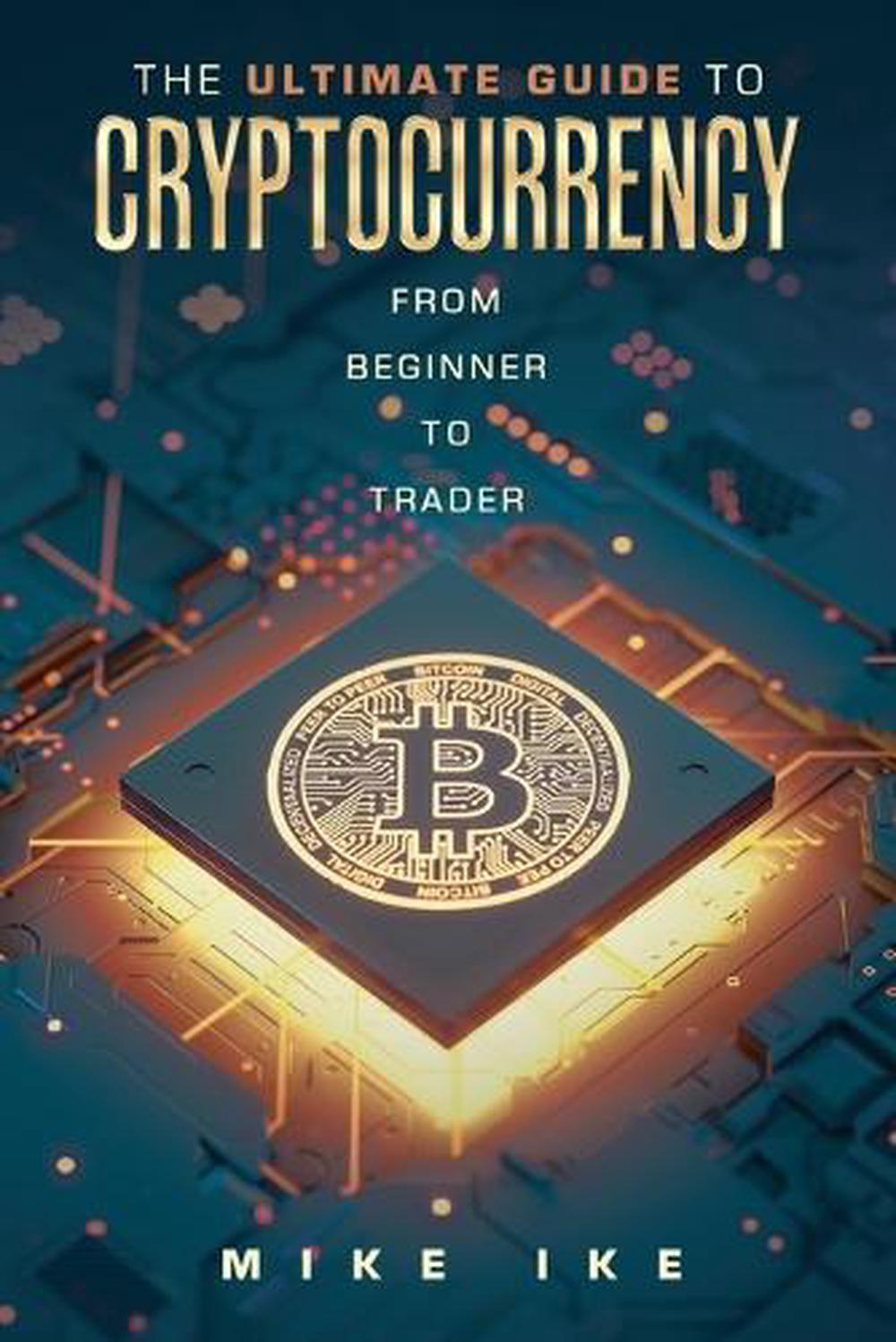 The Ultimate Guide to Cryptocurrency by Mike Ike, Paperback, 9798369420102  | Buy online at The Nile