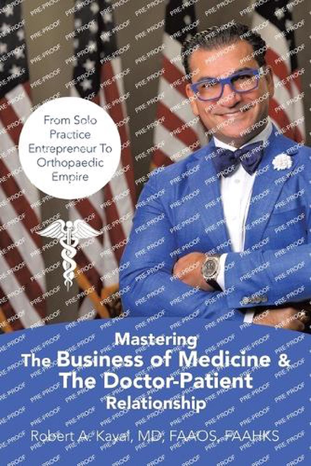 Mastering The Business of Medicine & The Doctor-Patient Relationship, 9798385023899
