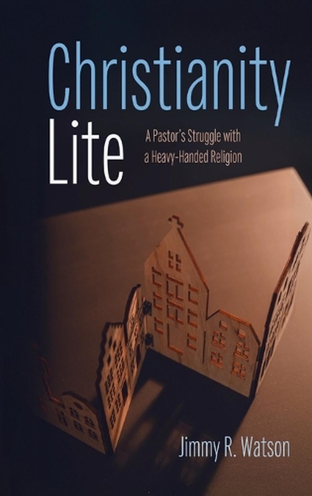 Christianity Lite by Jimmy R. Watson, Hardcover, 9798385255610 | Buy ...
