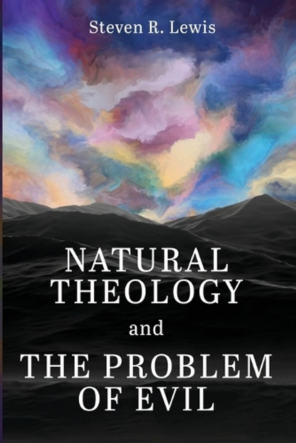 Natural Theology and the Problem of Evil by Steven R. Lewis - ISBN: 9798385262823