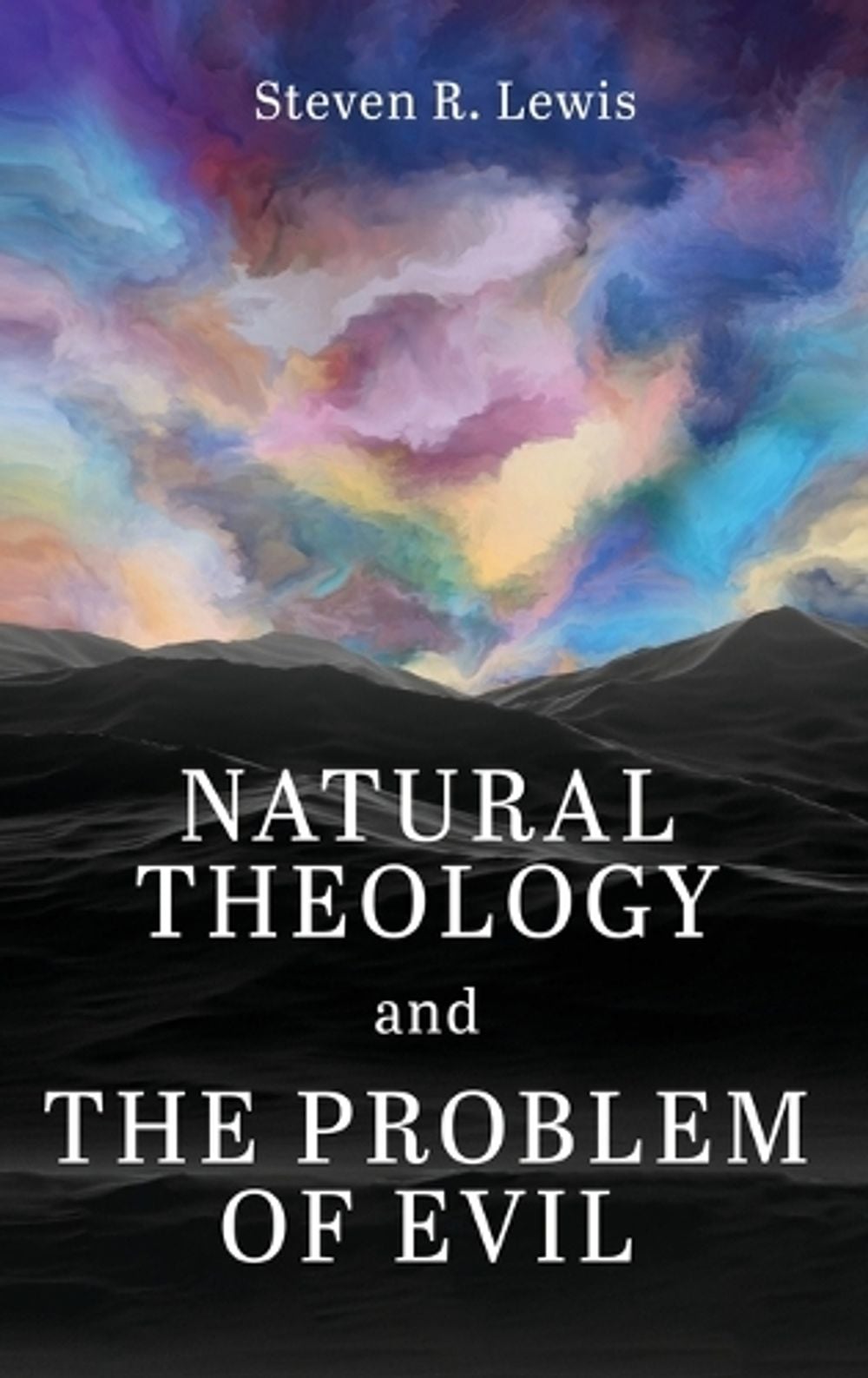 Natural Theology and the Problem of Evil by Steven R. Lewis - ISBN: 9798385262830