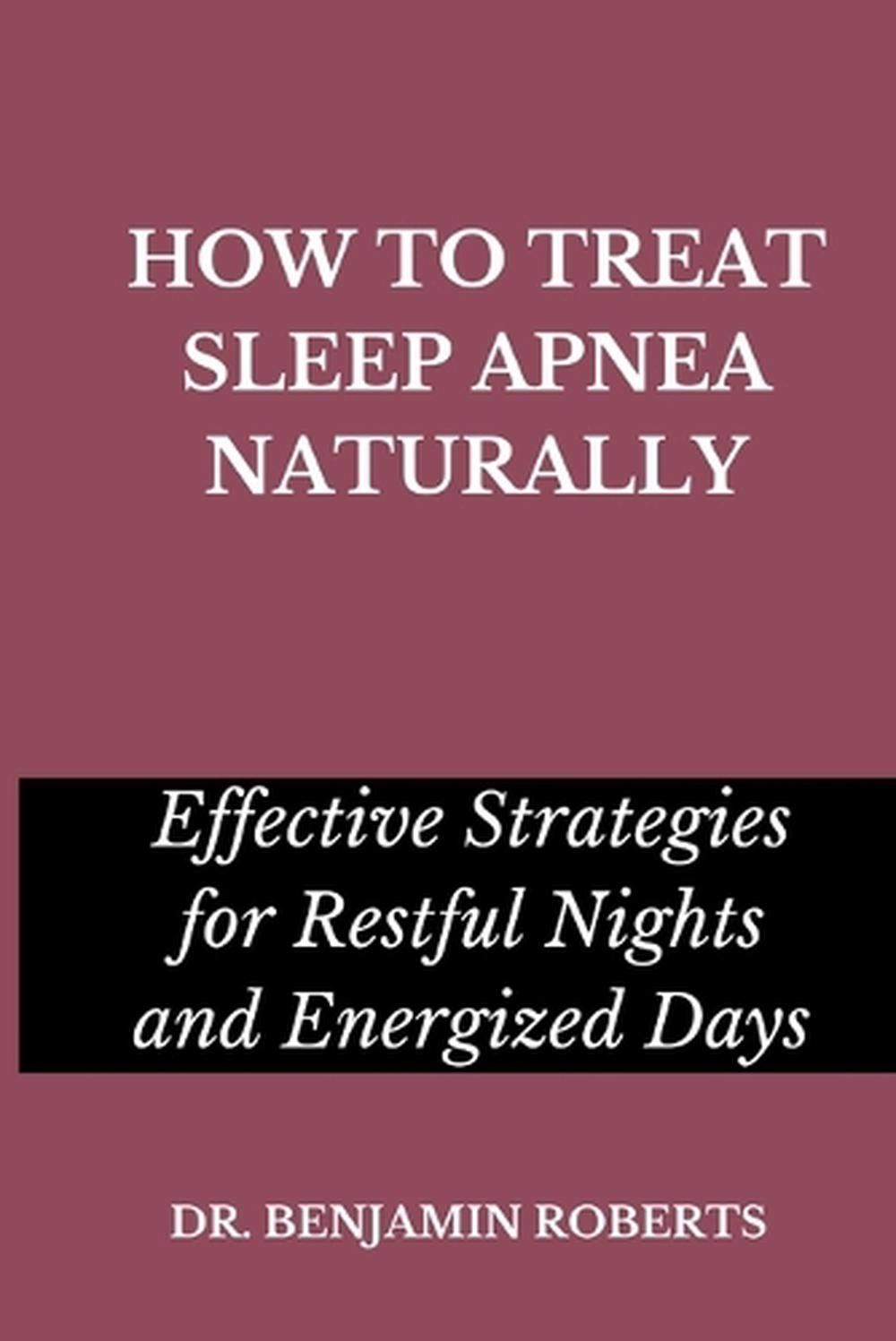 How to Treat Sleep Apnea Naturally, 9798399993843