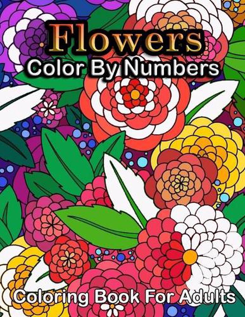 Download Flowers Color By Numbers Coloring Book For Adults By Ethel Jankowski Paperback 9798506855330 Buy Online At Moby The Great