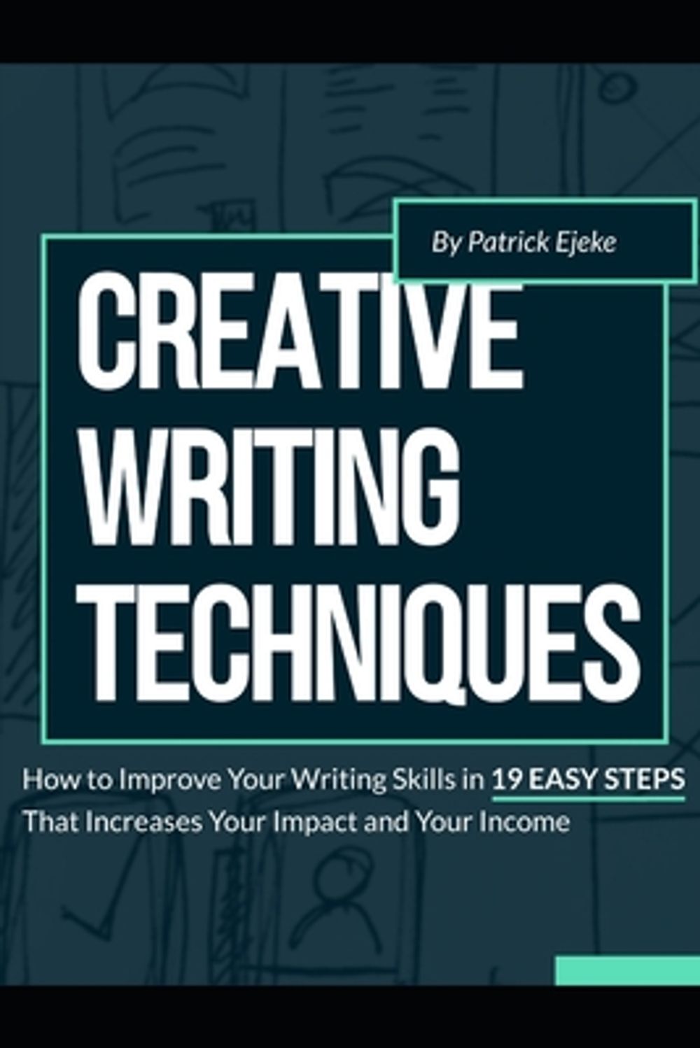 Creative Writing Techniques by Patrick Ejeke - ISBN: 9798561710582