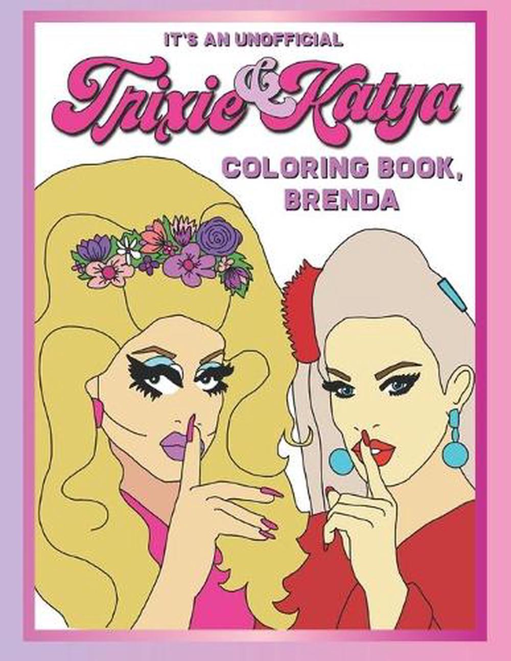 It's an Unofficial Trixie and Katya Coloring Book, Brenda A Sassy, Fun