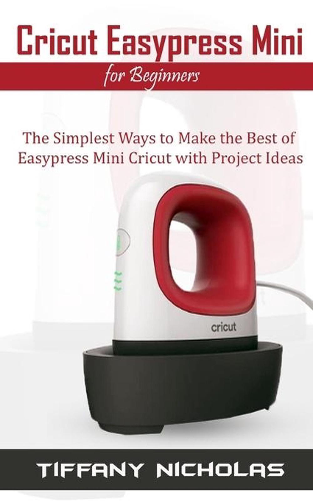 Cricut Easypress Mini for Beginners, 9798674543237