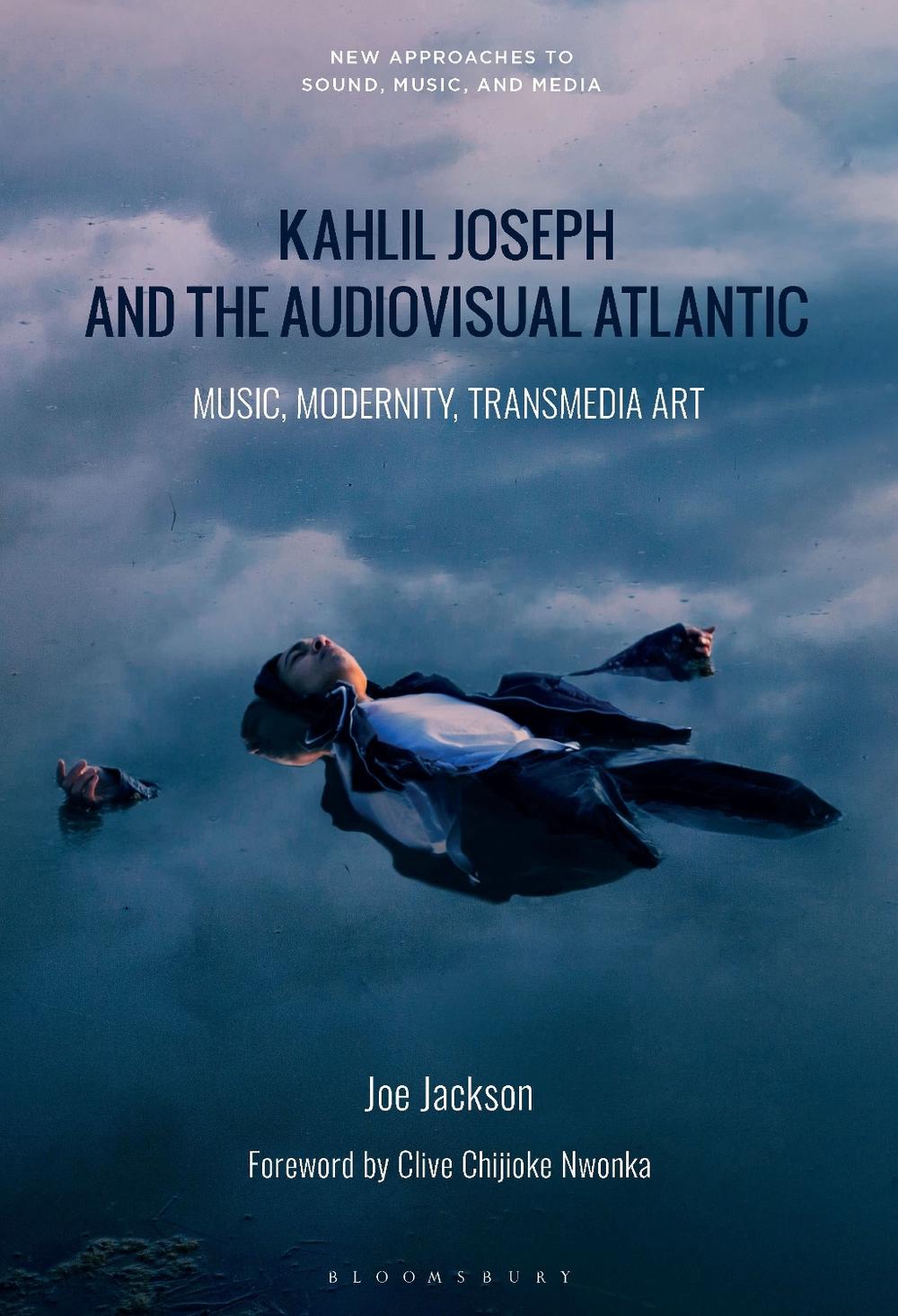 Kahlil Joseph and the Audiovisual Atlantic by Dr. Joe Jackson - ISBN: 9798765103159